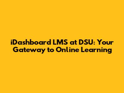iDashboard LMS at DSU: Your Gateway to Online Learning
