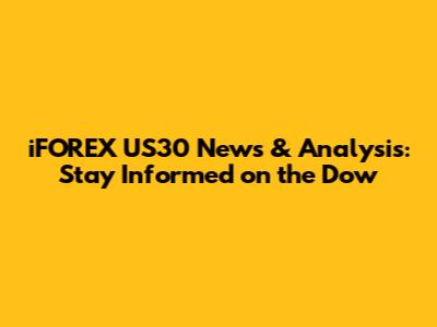 iFOREX US30 News & Analysis: Stay Informed on the Dow