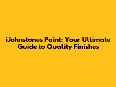 iJohnstone's Paint: Your Ultimate Guide to Quality Finishes