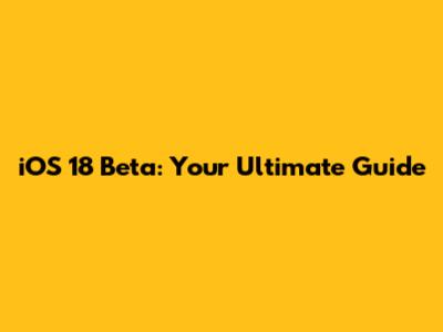 iOS 18 Beta: Your Ultimate Guide