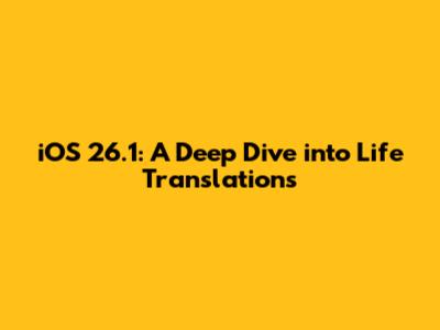 iOS 26.1: A Deep Dive into Life Translations