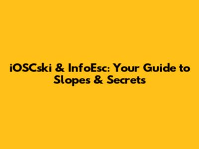iOSCski & InfoEsc: Your Guide to Slopes & Secrets
