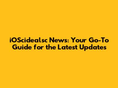 iOScidealsc News: Your Go-To Guide for the Latest Updates