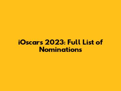 iOscars 2023: Full List of Nominations
