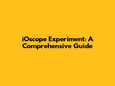 iOscope Experiment: A Comprehensive Guide