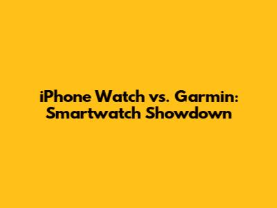 iPhone Watch vs. Garmin: Smartwatch Showdown