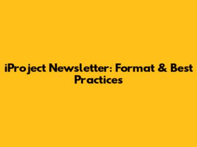 iProject Newsletter: Format & Best Practices