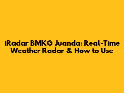 iRadar BMKG Juanda: Real-Time Weather Radar & How to Use