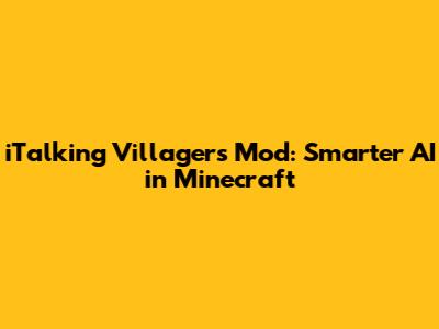 iTalking Villagers Mod: Smarter AI in Minecraft
