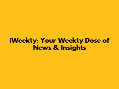 iWeekly: Your Weekly Dose of News & Insights
