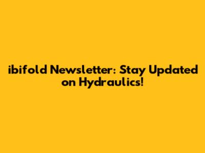 ibifold Newsletter: Stay Updated on Hydraulics!