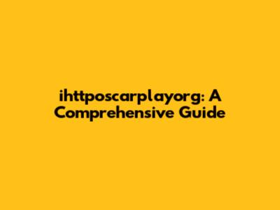 ihttposcarplayorg: A Comprehensive Guide