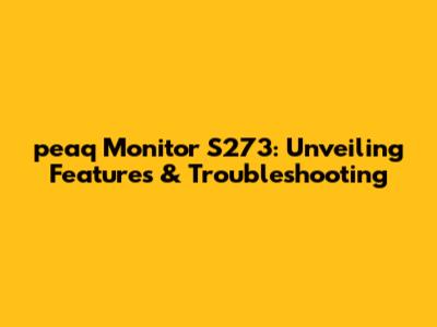 peaq Monitor S273: Unveiling Features & Troubleshooting