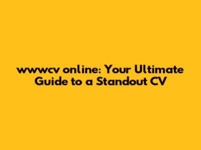 wwwcv online: Your Ultimate Guide to a Standout CV